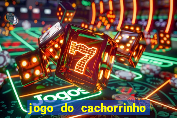 jogo do cachorrinho que ganha dinheiro